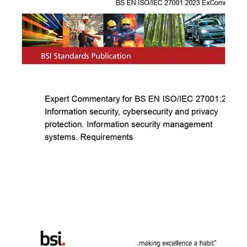 BS EN ISO/IEC 27001:2023 ExComm Expert Commentary for BS EN ISO/IEC 27001:2023. Information security, cybersecurity and privacy protection. Information security management systems. Requirements Anglicky Tisk