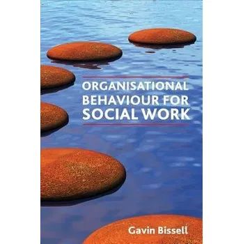 Organisational Behaviour for Social Work - Bissell, Gavin