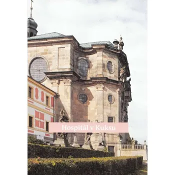 Umění Hospitál v Kuksu [Kuks - Nemocnice milosrdných bratří s kostelem Nejsvětější trojice - hrabě Špork]