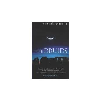 Brief History of the Druids - Ellis, Peter