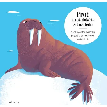 Encyklopedie Proč mrož dokáže žít na ledu - Radka Píro