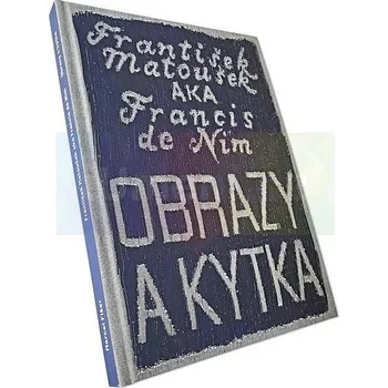 Umění František Matoušek AKA Francis de Nim/Obrazy a kytka - Marcel Fišer