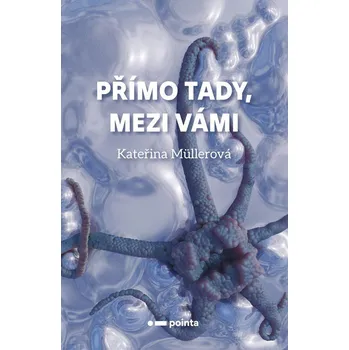Přímo Tady, mezi Vámi - Kateřina Müllerová