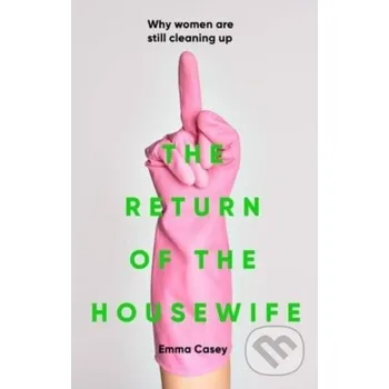 The Return of the Housewife - Emma Casey Manchester University Press
