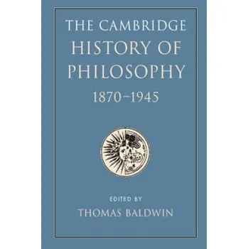 Populárně naučná literatura pro dospělé Cambridge History of Philosophy 1870-1945 – Thomas Baldwin (EN)