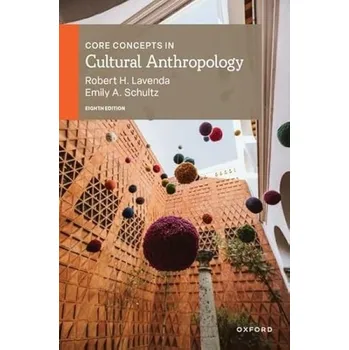 Cizí jazyk Core Concepts in Cultural Anthropology - Lavenda, Robert H. (Professor Emeritus of Anthropology, Professor Emeritus of Anthropology, St. Cloud State University) a Schultz, Emily A. (Professor of Anthropology, Professor of Anthropology, St. Cloud State Uni