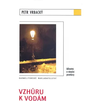 Duchovní literatura Vzhůru k vodám (Adventní a vánoční promluvy)
