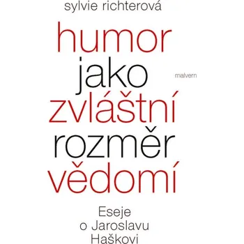 Humor jako zvláštní rozměr vědomí: Eseje o Jaroslavu Haškovi - Sylvie Richterová (2025, brožovaná)