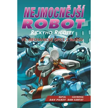 NEJMOCNĚJŠÍ ROBOT RICKYHO RICOTTY VS.MECHANICKÉ OPICE Z MAR - Pilkey Dav