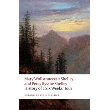 History of A Six Weeks' Tour - Wollstonecraft Shelley, Mary a Bysshe Shelley, Percy