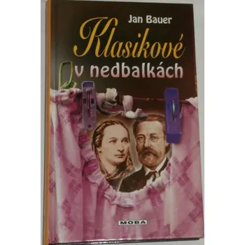 Literární biografie Bauer Jan - Klasikové v nedbalkách