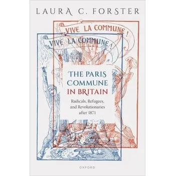 Paris Commune in Britain - Forster, Laura C. (Lecturer in Modern History, Lecturer in Modern History, University of York)