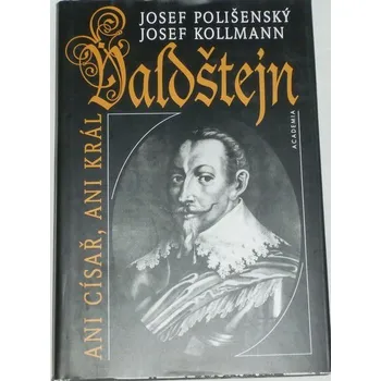 Literární biografie Polišenský Josef, Kollmann Josef - Valdštejn: Ani císař, ani král