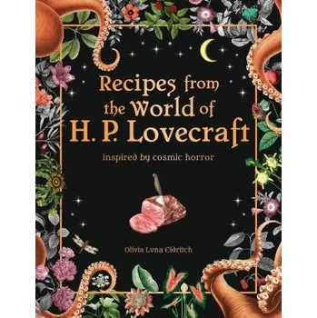 Recipes from the World of H.P Lovecraft: Recipes inspired by cosmic horror – Olivia Luna Eldritch (EN)