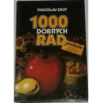 Šrot Radoslav - 1000 dobrých rad zahrádkářům