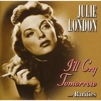 Zahraniční hudba CD Julie London: I'll Cry Tomorrow And Rarities 2012