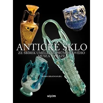 Antické sklo ze sbírek uměleckoprůmyslového musea v Praze