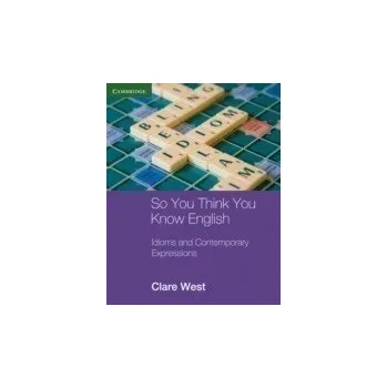 Cizí jazyk So You Think You Know English: Idioms and Contemporary Expressions