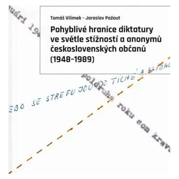 Pohyblivé hranice diktatury ve světle stížností a anonymů československých občanů (1948-1989)