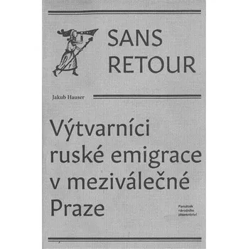 Kniha Sans retour - Výtvarníci ruské emigrace v meziválečné Praze
