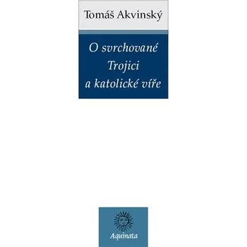 O svrchované Trojici a katolické víře