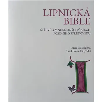 Lipnická bible - Štít víry v neklidných časech pozdního středověku