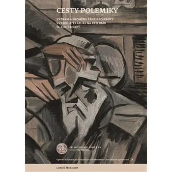 Cesty polemiky - Význam a proměny žánru polemiky v české literatuře na přelomu 19. a 20. století