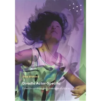 Divadlo Actor-Specific. Downův syndrom jako divadelní stylizace