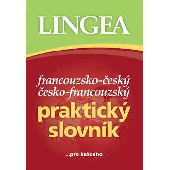 Francouzský jazyk Francouzsko-český, česko-francouzský praktický slovník ...pro každého, 2. vydání