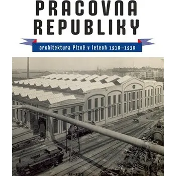 Pracovna republiky - Architektura Plzně v letech 1918-1938