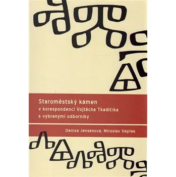 Staroměstský kámen v korespondenci Vojtěcha Tkadlčíka s vybranými odborníky