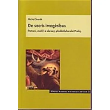 De sacris imaginibus / Patroni, malíři a obrazy předbělohorské Prahy