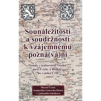 Sounáležitostí a soudržností k vzájemnému pozná(vá)ní - Sondy z kulturních vztahů mezi Čechy a Bulhary do vzniku ČSR