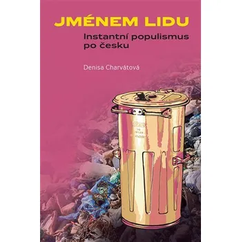 Jménem lidu - Instantní populismus po česku