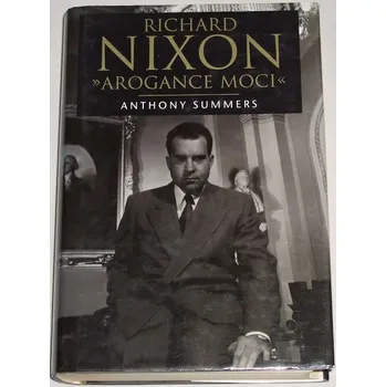 Literární biografie Summers Anthony - Richard Nixon: Arogance moci