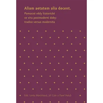 Aliam aetatem alia decent - Pomocné vědy historické ve víru postmoderní doby: tradice versus modernita
