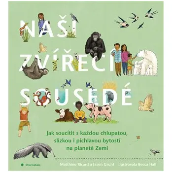 Naši zvířecí sousedé - Soucítění pro každou chlupatou, slizkou, pichlavou bytost na planetě Zemi