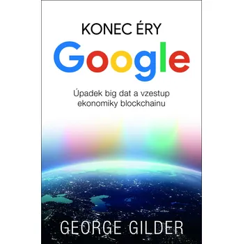 Konec éry Google - Úpadek big dat a vzestup ekonomiky blockchainu