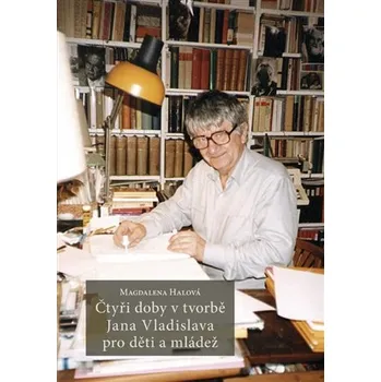 Čtyři doby v tvorbě Jana Vladislava pro děti a mládež