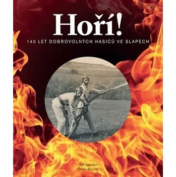 Hoří! - 140 let dobrovolných hasičů ve Slapech