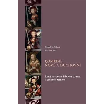 Komedie nové a duchovní - Raně novověké biblické drama v českých zemích