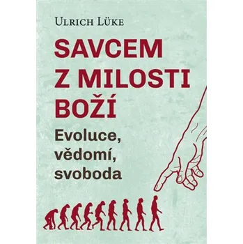 Savcem z milosti Boží - Evoluce, vědomí, svoboda