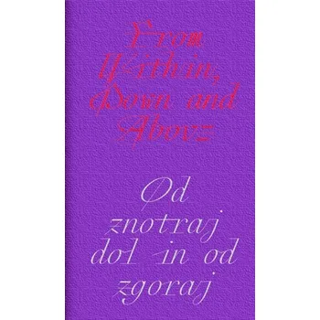 From Within, Down and Above. / Od znotraj dol in od zgoraj.