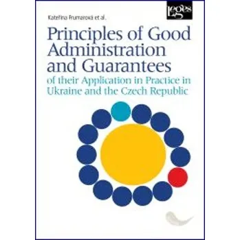 Cizojazyčná kniha Principles of Good Administration and Guarantees of their Application in Practice in Ukraine and the Czech Republic