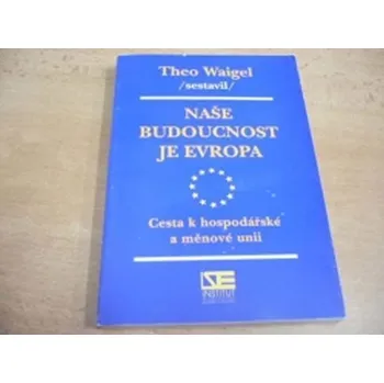 Naše budoucnost je Evropa: Cesta k hospodářské a měnové unii