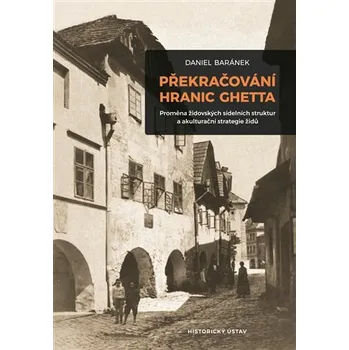Překračování hranic ghetta - Proměna židovských sídelních struktur a akulturační strategie židů