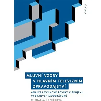 Mluvní vzory v hlavním televizním zpravodajství - Analýza zvukové roviny projevu vybraných moderátorů