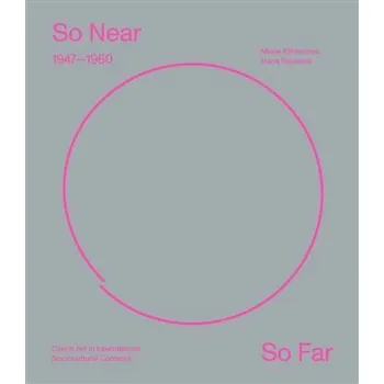 So Near, So Far. Czech art 1947-1960 in international socio-cultural contexts