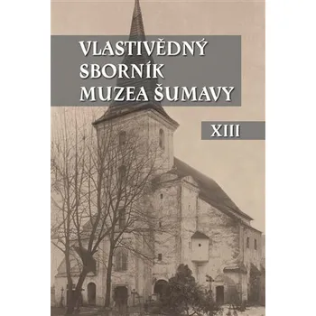 Vlastivědný sborník Muzea Šumavy XIII