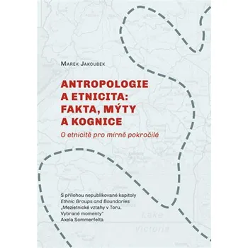 Antropologie a etnicita: fakta, mýty a kognice - O etnicitě pro mírně pokročilé